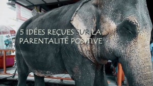 Idées reçues sur la parentalité positive